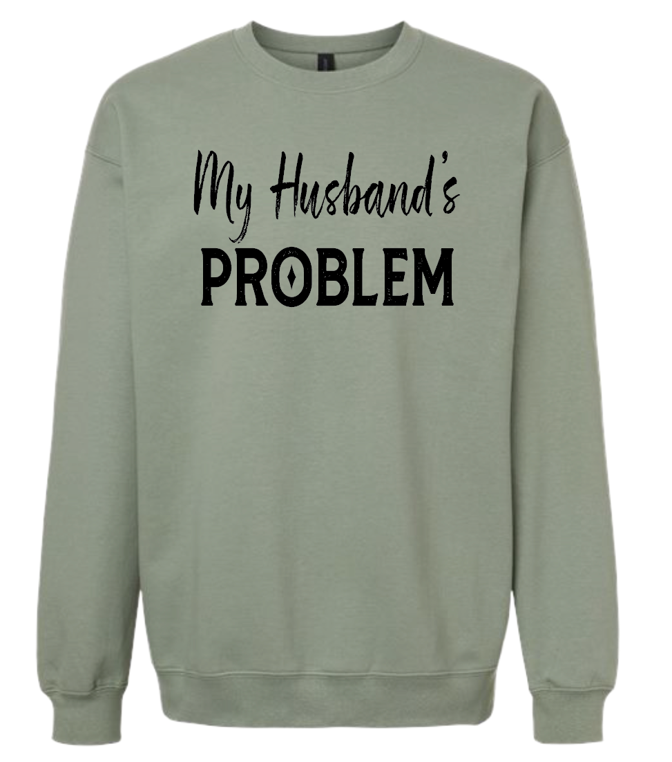 My Husbands Problem Sweatshirt